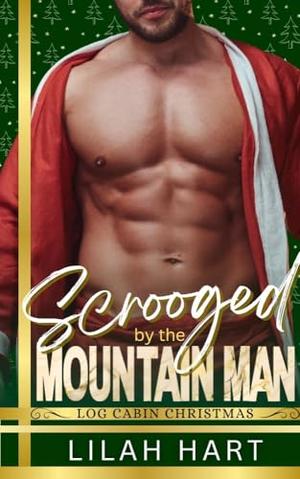 Scrooged by the Mountain Man: Log Cabin Christmas by Lilah Hart
