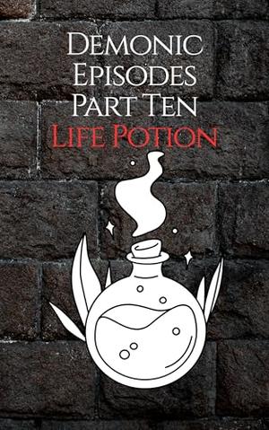 Demonic Episodes Part Ten Life Potion by Hugh Coxs