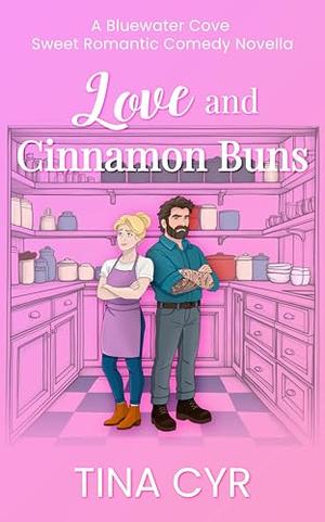 Love and Cinnamon Buns: A Sweet Romantic Comedy by Tina Cyr