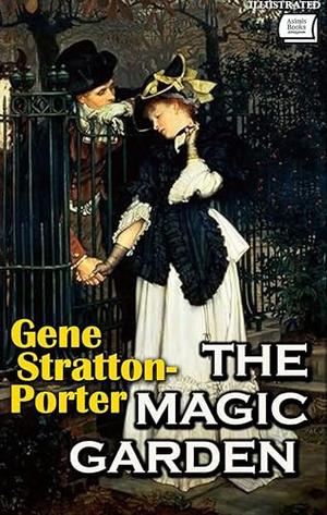 The Magic Garden. Illustrated by Gene Stratton-Porter