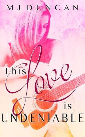 This Love is Undeniable by MJ Duncan