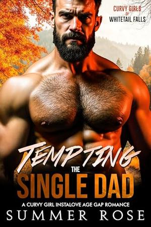Tempting the Single Dad: A Curvy Girl Instalove Age Gap Romance by Summer Rose