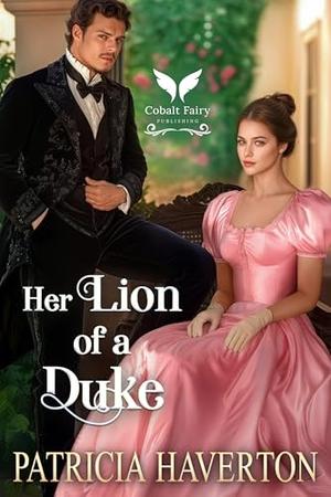 Her Lion of a Duke: A Historical Regency Romance Novel (Dukes & Beasts #3)