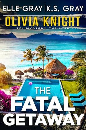 The Fatal Getaway (Olivia Knight FBI Mystery Thriller #18)