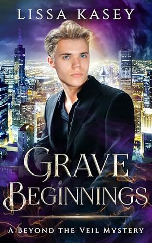 Grave Beginnings by Lissa Kasey