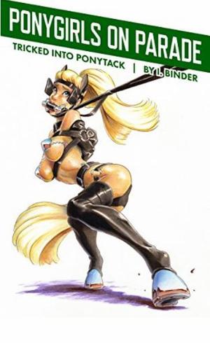 Ponygirls on Parade: Tricked into Pony Tack by I. Binder