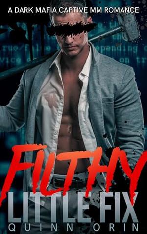 Filthy Little Fix by Quinn Orin