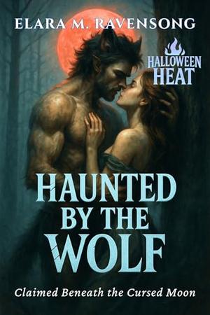 Haunted by the Wolf: Claimed Beneath the Cursed Moon (Halloween Heat #3)