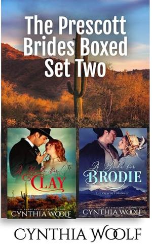 The Prescott Brides, Boxed Set Two: Clay and Brodie by Cynthia Woolf