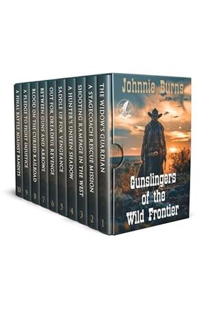 Gunslingers of the Wild Frontier: A Historical Western Adventure Collection by Johnnie Burns
