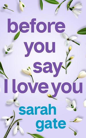 Before You Say I Love You by Sarah Gate