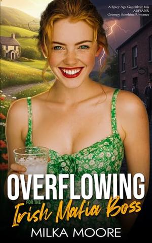Overflowing For The Irish Mafia Boss: A Spicy Age Gap Silver Fox ABF/ANR Grumpy Sunshine Romance (Lacton College #2)