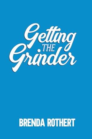Getting the Grinder: An Enemies to Lovers Hockey Romance by Brenda Rothert