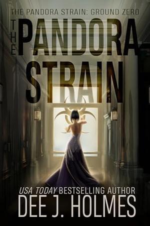 The Pandora Strain by Dee J. Holmes