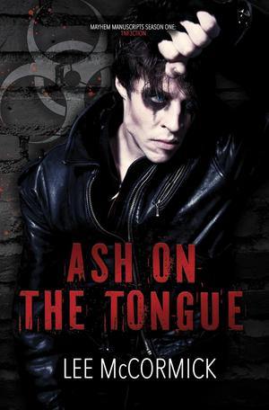 Ash on the Tongue (Mayhem Manuscripts Season One: 1nf3ction) by Lee McCormick