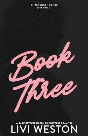 Book Three: A Dark Omegaverse Romance (Bittersweet Bonds #3)
