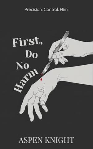 First, Do No Harm by Aspen Knight