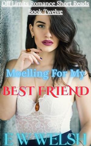 Modelling For My Best Friend: A Steamy Best Friend To Lovers Romance Short Read (Off Limits Romance Short Reads #12)