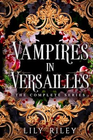 Vampires in Versailles: The Complete Series by Lily Riley