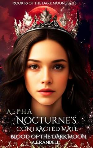 Alpha Nocturne's Contracted Mate: Blood of the Dark Moon by A E Randell