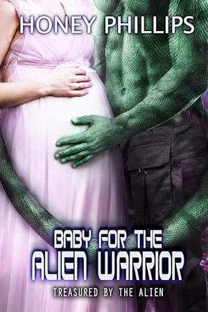 Baby for the Alien Warrior by Honey Phillips