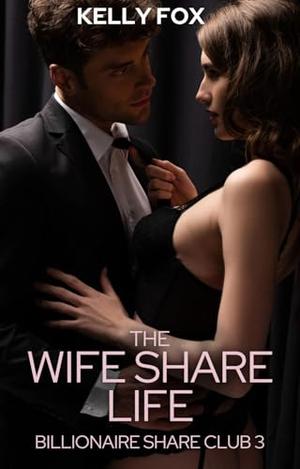 The Wife Share Life: RH MMMMF Hotwife Novella (Billionaire Share Club #3)