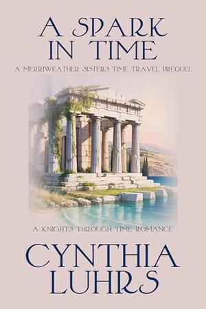A Spark in Time: A Merriweather Sisters Time Travel Prequel (A Knights Through Time Romance #21)