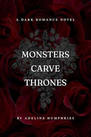 Monsters Carve Thrones by Adeline Humphries