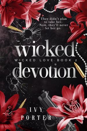 Wicked Devotion: A dark MMF military romance by Ivy Porter