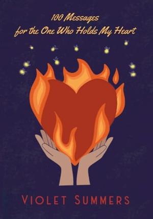 100 Messages for the One Who Holds My Heart by Violet Summers