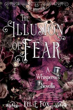 The Illusion of Fear by Kel E. Fox