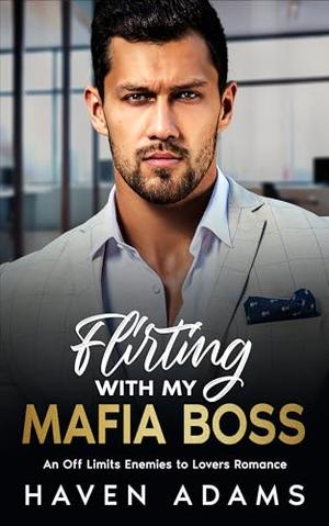 Flirting with My Mafia Boss: An Off Limits Enemies to Lovers Romance by Haven Adams