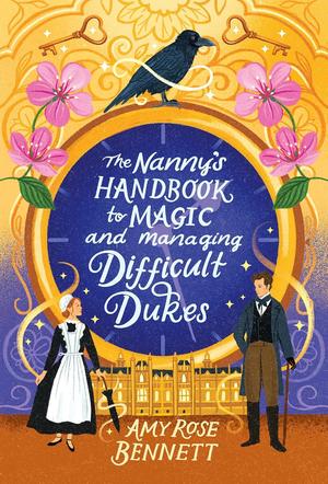 The Nanny's Handbook to Magic and Managing Difficult Dukes by Amy Rose Bennett