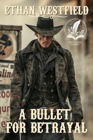 A Bullet for Betrayal: A Historical Western Adventure Novel by Ethan Westfield