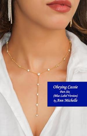 Obeying Cassie: Part Six by Ann Michelle