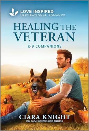 Healing the Veteran: An Uplifting Inspirational Romance by Ciara Knight