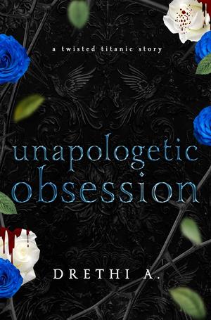 Unapologetic Obsession by Drethi A.