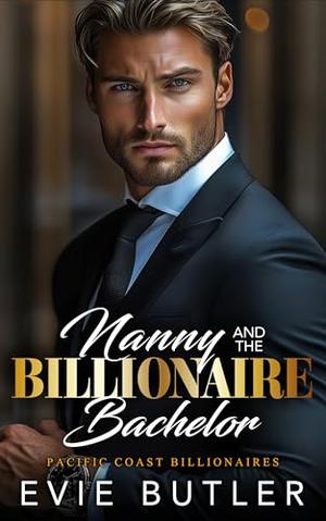 Nanny and the Billionaire Bachelor: An Off-Limits Close Proximity Romance by Evie Butler