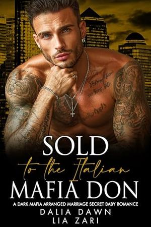 Sold to the Italian Mafia Don: A Dark Mafia Arranged Marriage Secret Baby Romance by Dalia Dawn, Lia Zari