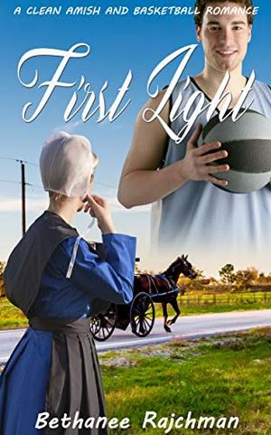 First Light: Amish and Basketball Romance Story by Bethanee Rajchman