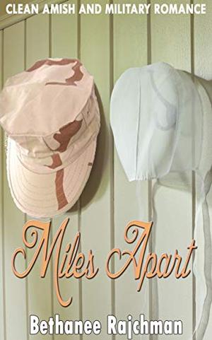 Miles Apart: Clean Amish and Military Romance by Bethanee Rajchman