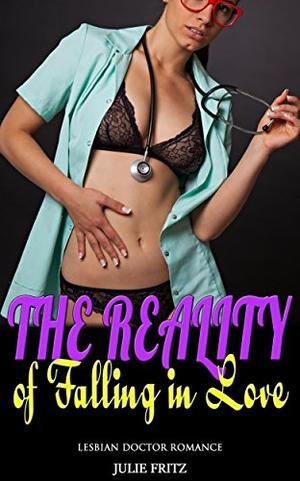 The Reality of Falling in Love: Lesbian Doctor Romance by Julie Fritz
