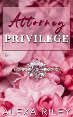 Attorney Privilege by Alexa Riley