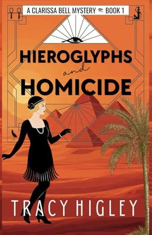 Hieroglyphs and Homicide: A 1920s Historical Cozy Mystery in Egypt by Tracy Higley
