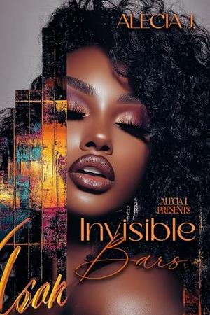 Invisible Bars by Alecia J