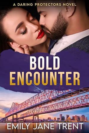 Bold Encounter (Daring Protectors) by Emily Jane Trent