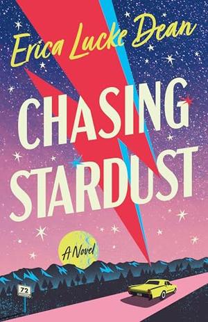Chasing Stardust: A Novel by Erica Lucke Dean