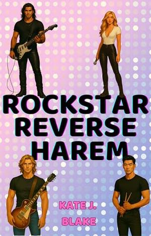 Rockstar Reverse Harem: Smut Over the Top Spicy Romance by Kate J. Blake
