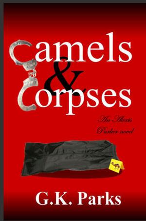 Camels and Corpses by G.K. Parks