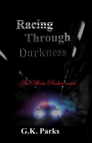 Racing Through Darkness by G.K. Parks